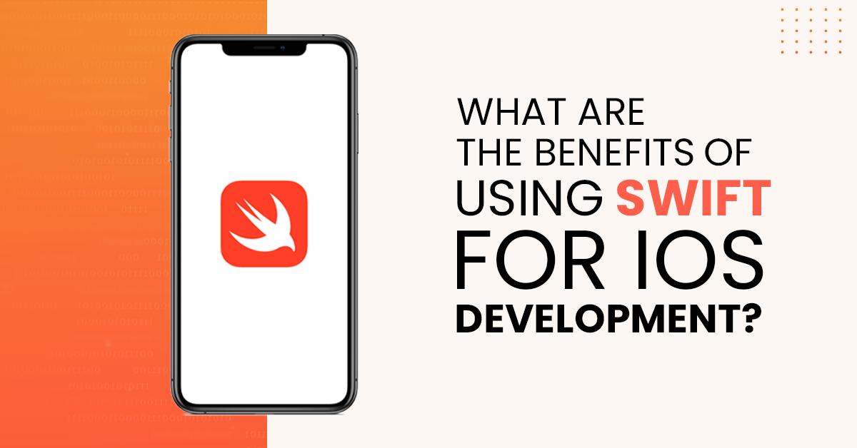 What are the benefits of using Swift for iOS development?